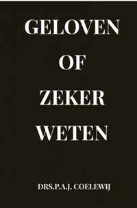 Geloven of zeker Weten - Drs.P.A.J. Coelewij - Paperback (9789464354089)