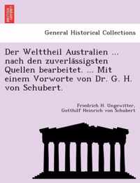 Der Welttheil Australien ... nach den zuverlassigsten Quellen bearbeitet. ... Mit einem Vorworte von Dr. G. H. von Schubert.