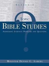 Topic Bible Studies Addressing Everyday Problems and Questions - Series 1