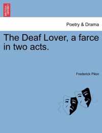 The Deaf Lover, a Farce in Two Acts.
