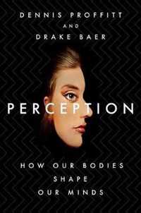 Perception How Our Bodies Shape Our Minds