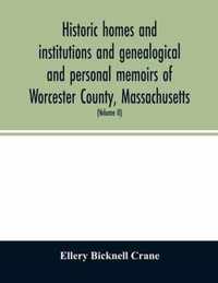 Historic homes and institutions and genealogical and personal memoirs of Worcester County, Massachusetts