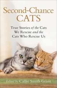 Second-Chance Cats - True Stories of the Cats We Rescue and the Cats Who Rescue Us