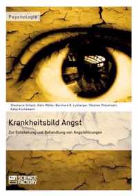 Krankheitsbild Angst. Zur Entstehung und Behandlung von Angststoerungen