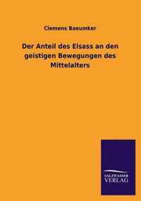 Der Anteil Des Elsass an Den Geistigen Bewegungen Des Mittelalters