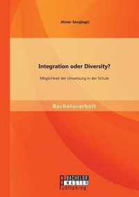 Integration oder Diversity? Moeglichkeit der Umsetzung in der Schule