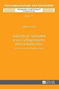 Authentische Spiritualität in den Gefängnisbriefen Dietrich Bonhoeffers