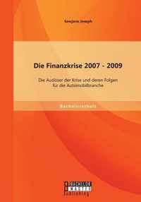 Die Finanzkrise 2007 - 2009: Die Auslöser der Krise und deren Folgen für die Automobilbranche