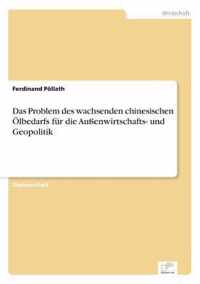 Das Problem des wachsenden chinesischen OElbedarfs fur die Aussenwirtschafts- und Geopolitik