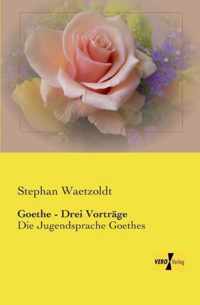 Goethe - Drei Vortrage