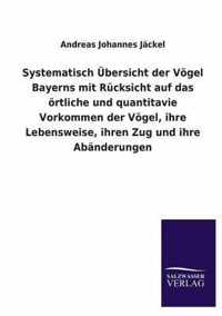 Systematisch UEbersicht der Voegel Bayerns mit Rucksicht auf das oertliche und quantitavie Vorkommen der Voegel, ihre Lebensweise, ihren Zug und ihre Abanderungen