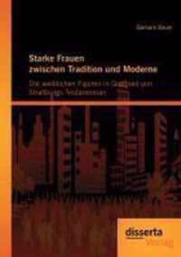 Starke Frauen zwischen Tradition und Moderne