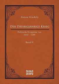 Der Dreissigjahrige Krieg. Politische Ereignisse von 1632-1648. Band 5