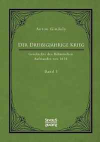 Der Dreissigjahrige Krieg. Geschichte des Boehmischen Aufstandes von 1618. Band 1