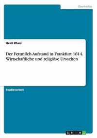 Der Fettmilch-Aufstand in Frankfurt 1614. Wirtschaftliche und religioese Ursachen