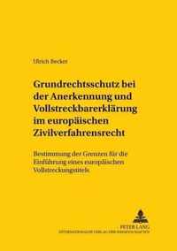 Grundrechtsschutz bei der Anerkennung und Vollstreckbarerklarung im europaischen Zivilverfahrensrecht; Bestimmung der Grenzen fur die Einfuhrung eines europaischen Vollstreckungstitels