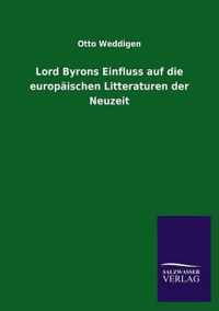 Lord Byrons Einfluss auf die europaischen Litteraturen der Neuzeit