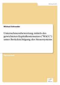 Unternehmensbewertung mittels des gewichteten Kapitalkostensatzes (WACC) unter Berucksichtigung des Steuersystems