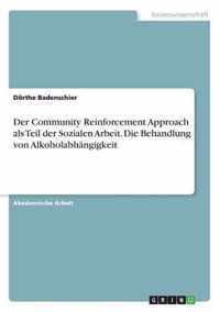 Der Community Reinforcement Approach als Teil der Sozialen Arbeit. Die Behandlung von Alkoholabhangigkeit