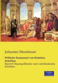 Wilhelm Emmanuel von Kettelers Schriften: Band II: Staatspolitische und vaterlndische Schriften