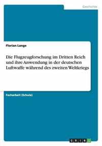 Die Flugzeugforschung im Dritten Reich und ihre Anwendung in der deutschen Luftwaffe wahrend des zweiten Weltkriegs