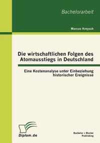 Die wirtschaftlichen Folgen des Atomausstiegs in Deutschland: Eine Kostenanalyse unter Einbeziehung historischer Ereignisse