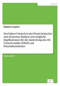 Der Faktor Umwelt in der Praxis britischer und deutscher Banken und moegliche Implikationen fur die Ausweitung des EG Umwelt Audits (EMAS) auf Finanzdienstleister