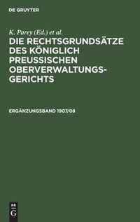 Die Rechtsgrundsatze Des Koeniglich Preussischen Oberverwaltungsgerichts. 1907/08, Erganzungsband