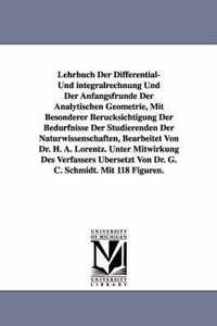 Lehrbuch Der Differential- Und Integralrechnung Und Der Anfangsfrunde Der Analytischen Geometrie, Mit Besonderer Berucksichtigung Der Bedurfnisse Der