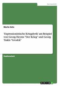 'Expressionistische Kriegslyrik' am Beispiel von Georg Heyms Der Krieg und Georg Trakls Grodek