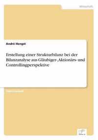 Erstellung einer Strukturbilanz bei der Bilanzanalyse aus Glaubiger-, Aktionars- und Controllingperspektive