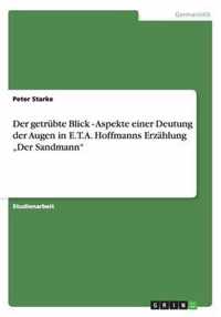 Der getrübte Blick - Aspekte einer Deutung der Augen in E.T.A. Hoffmanns Erzählung "Der Sandmann"
