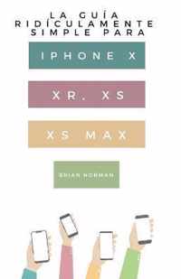 La Guia Ridiculamente Simple Para Iphone X, XR, XS, XS Y Max