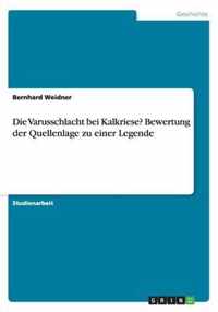 Die Varusschlacht bei Kalkriese? Bewertung der Quellenlage zu einer Legende