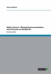 Niklas Luhmann - OEkologische Kommunikation und Vertrauen am Beispiel BP
