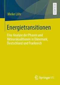 Energietransitionen: Eine Analyse Der Phasen Und Akteurskoalitionen in Dänemark, Deutschland Und Frankreich