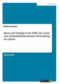 Sport und Doping in der DDR. Zur sozial- und wirtschaftshistorischen Entwicklung des Sports