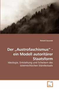 Der  Austrofaschismus - ein Modell autoritarer Staatsform