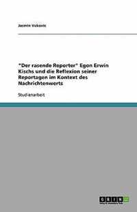 Der rasende Reporter Egon Erwin Kischs und die Reflexion seiner Reportagen im Kontext des Nachrichtenwerts