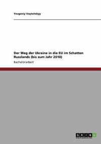 Der Weg der Ukraine in die EU im Schatten Russlands (bis zum Jahr 2010)