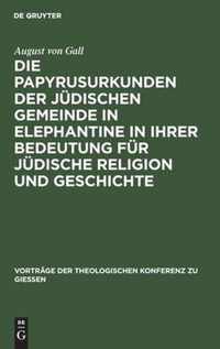 Die Papyrusurkunden Der Judischen Gemeinde in Elephantine in Ihrer Bedeutung Fur Judische Religion Und Geschichte