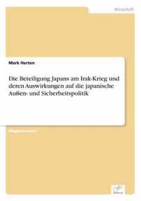 Die Beteiligung Japans am Irak-Krieg und deren Auswirkungen auf die japanische Aussen- und Sicherheitspolitik