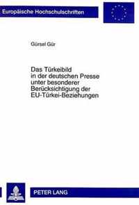 Das Tuerkeibild in Der Deutschen Presse Unter Besonderer Beruecksichtigung Der Eu-Tuerkei-Beziehungen