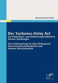 Der Sarbanes-Oxley Act als Präventions- und Aufdeckungsmaßnahme doloser Handlungen: Eine Untersuchung vor dem Hintergrund des Enron-Zusammenbruchs und