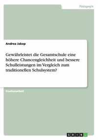 Gewahrleistet die Gesamtschule eine hoehere Chancengleichheit und bessere Schulleistungen im Vergleich zum traditionellen Schulsystem?