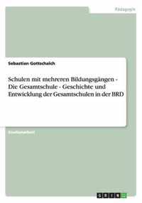 Schulen mit mehreren Bildungsgangen - Die Gesamtschule - Geschichte und Entwicklung der Gesamtschulen in der BRD