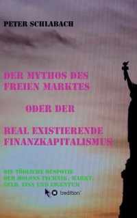 Der Mythos des Freien Marktes oder der real existierende Finanzkapitalismus