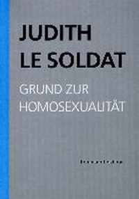 Judith Le Soldat, Grund Zur Homosexualitat