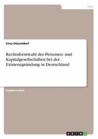 Rechtsformwahl der Personen- und Kapitalgesellschaften bei der Existenzgrundung in Deutschland