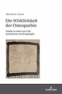 Die Wirklichkeit der Osteopathie; Studie zu einer am Leib orientierten Anthropologie